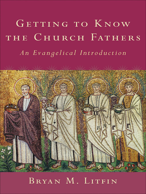 Title details for Getting to Know the Church Fathers by Bryan M. Litfin - Available